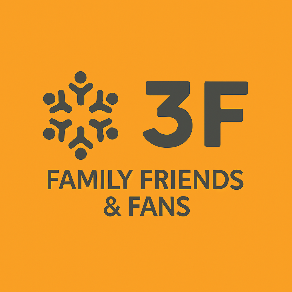3F - Family, Friends and Fans